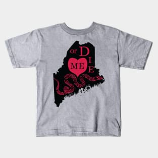 Love ME or DIE aka Love MAINE or DIE Kids T-Shirt